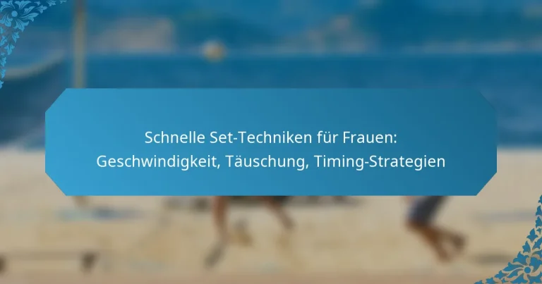 Schnelle Set-Techniken für Frauen: Geschwindigkeit, Täuschung, Timing-Strategien