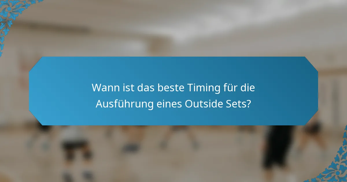 Wann ist das beste Timing für die Ausführung eines Outside Sets?