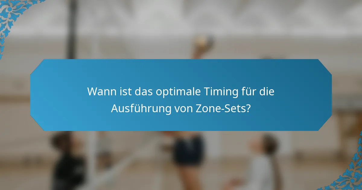 Wann ist das optimale Timing für die Ausführung von Zone-Sets?