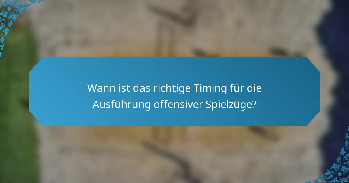 Wann ist das richtige Timing für die Ausführung offensiver Spielzüge?