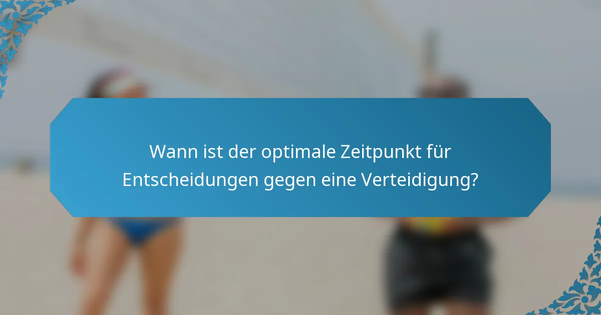 Wann ist der optimale Zeitpunkt für Entscheidungen gegen eine Verteidigung?