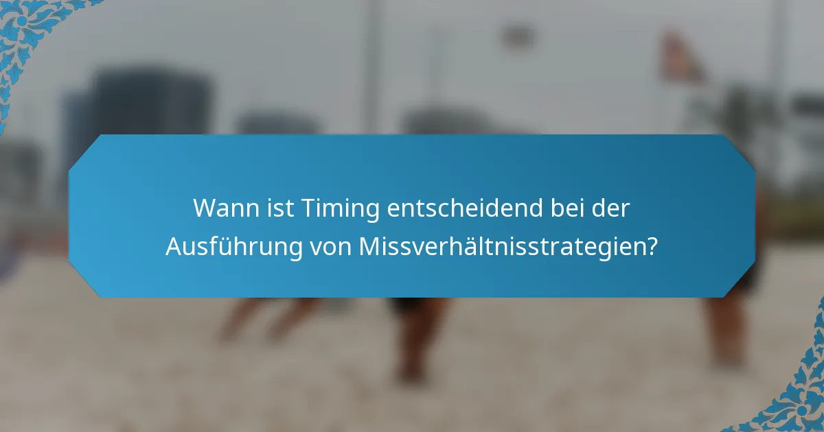 Wann ist Timing entscheidend bei der Ausführung von Missverhältnisstrategien?