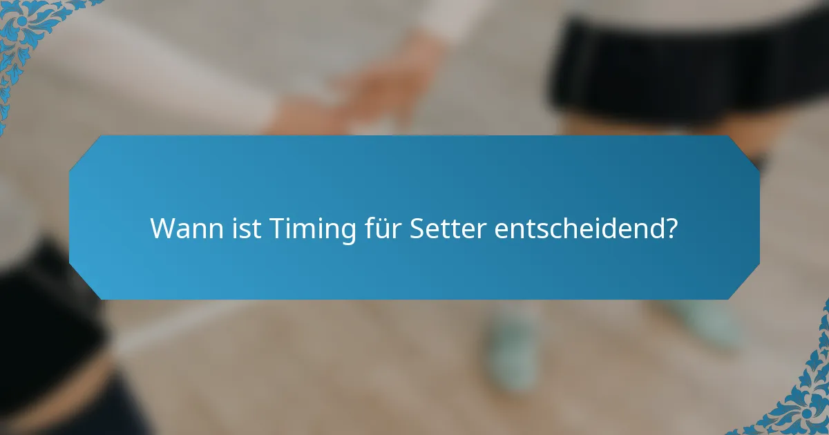 Wann ist Timing für Setter entscheidend?