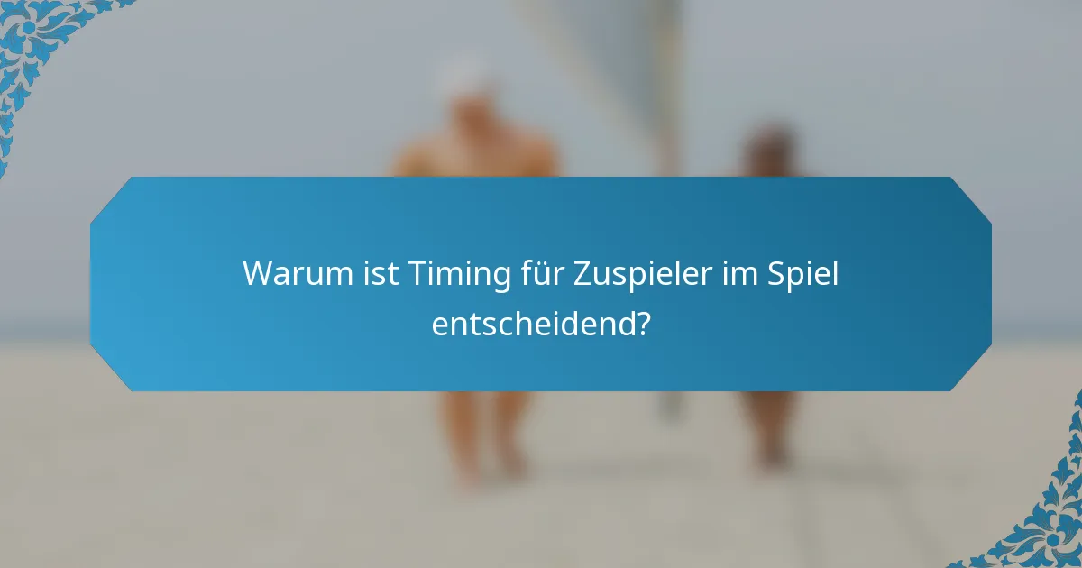 Warum ist Timing für Zuspieler im Spiel entscheidend?