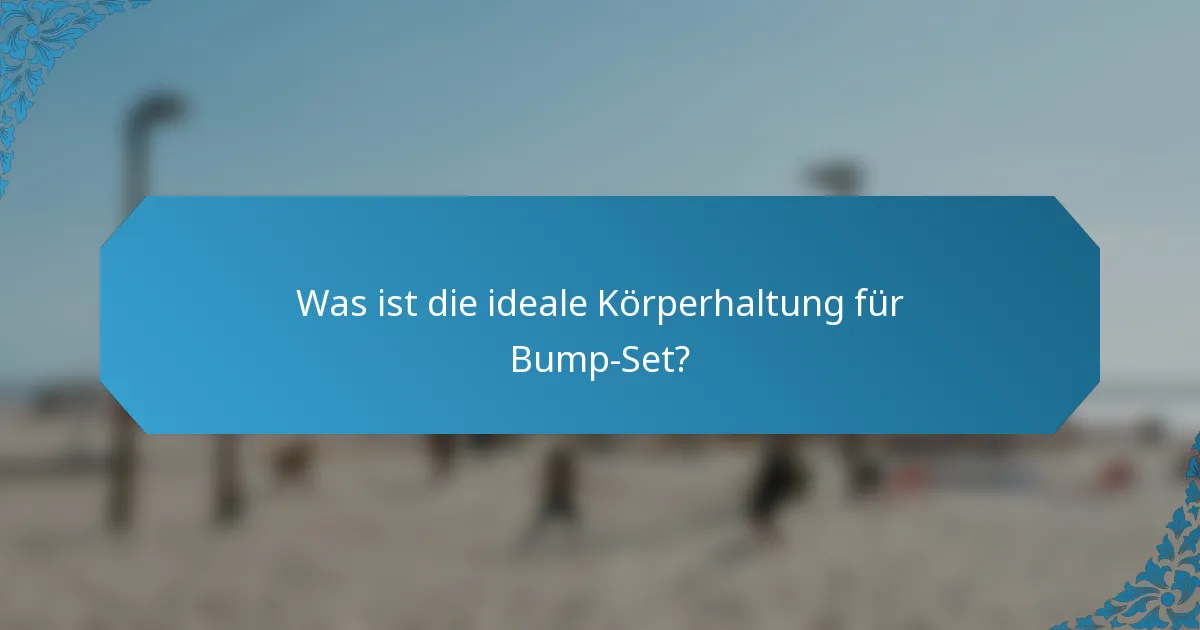 Was ist die ideale Körperhaltung für Bump-Set?