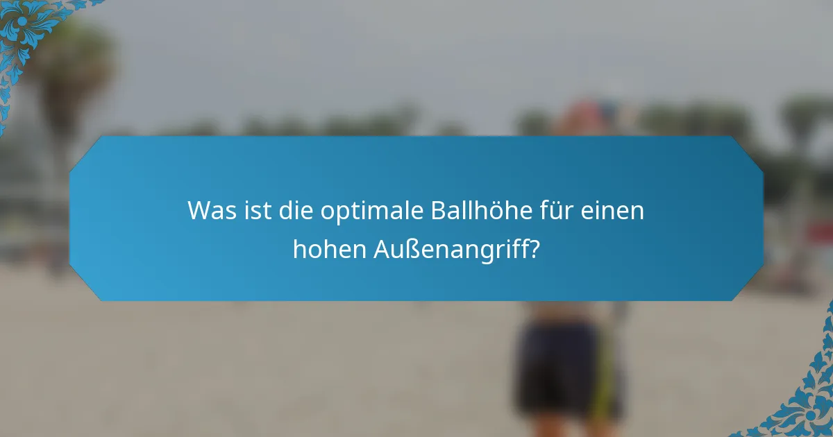 Was ist die optimale Ballhöhe für einen hohen Außenangriff?