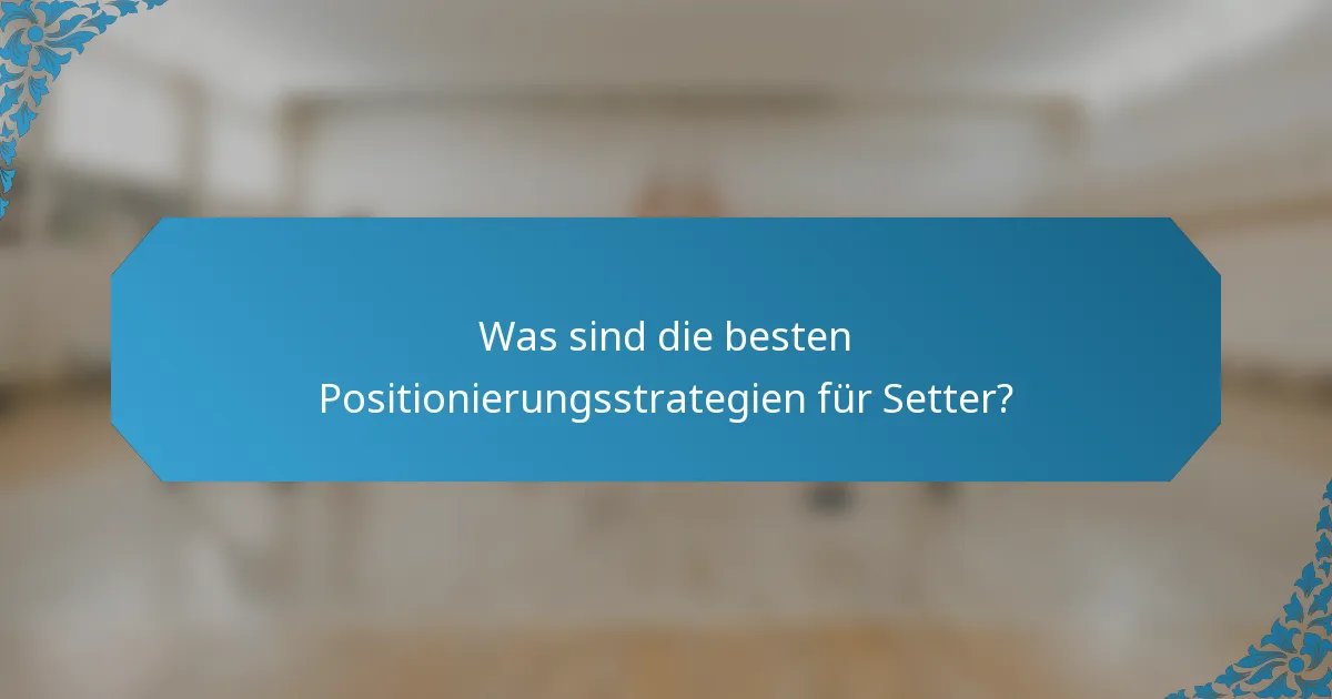 Was sind die besten Positionierungsstrategien für Setter?