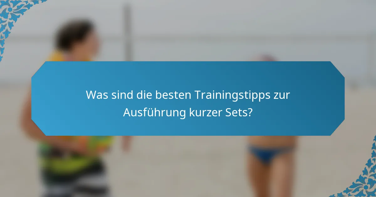 Was sind die besten Trainingstipps zur Ausführung kurzer Sets?