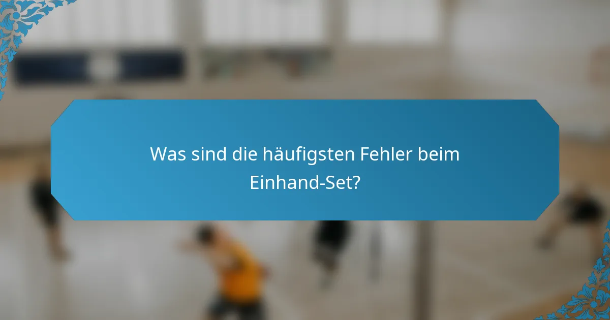 Was sind die häufigsten Fehler beim Einhand-Set?