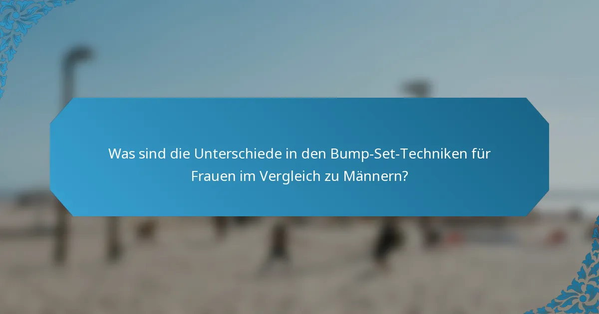 Was sind die Unterschiede in den Bump-Set-Techniken für Frauen im Vergleich zu Männern?