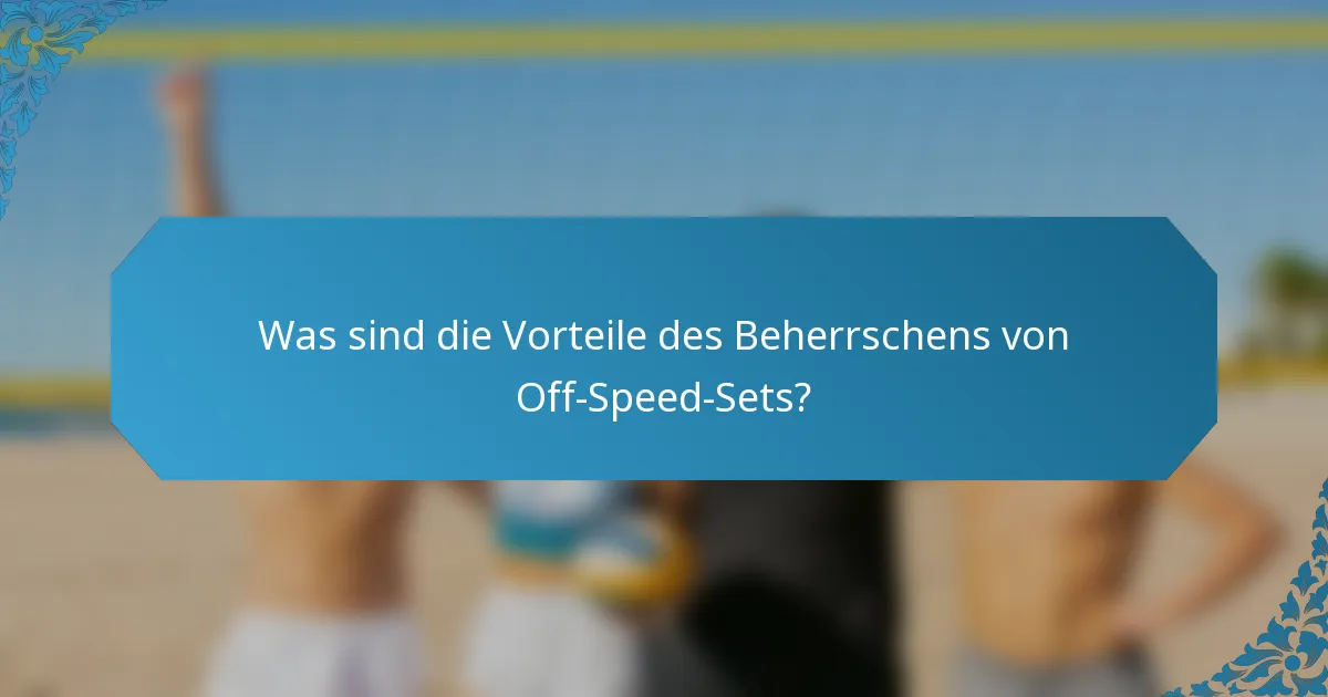 Was sind die Vorteile des Beherrschens von Off-Speed-Sets?