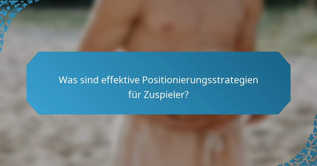 Was sind effektive Positionierungsstrategien für Zuspieler?