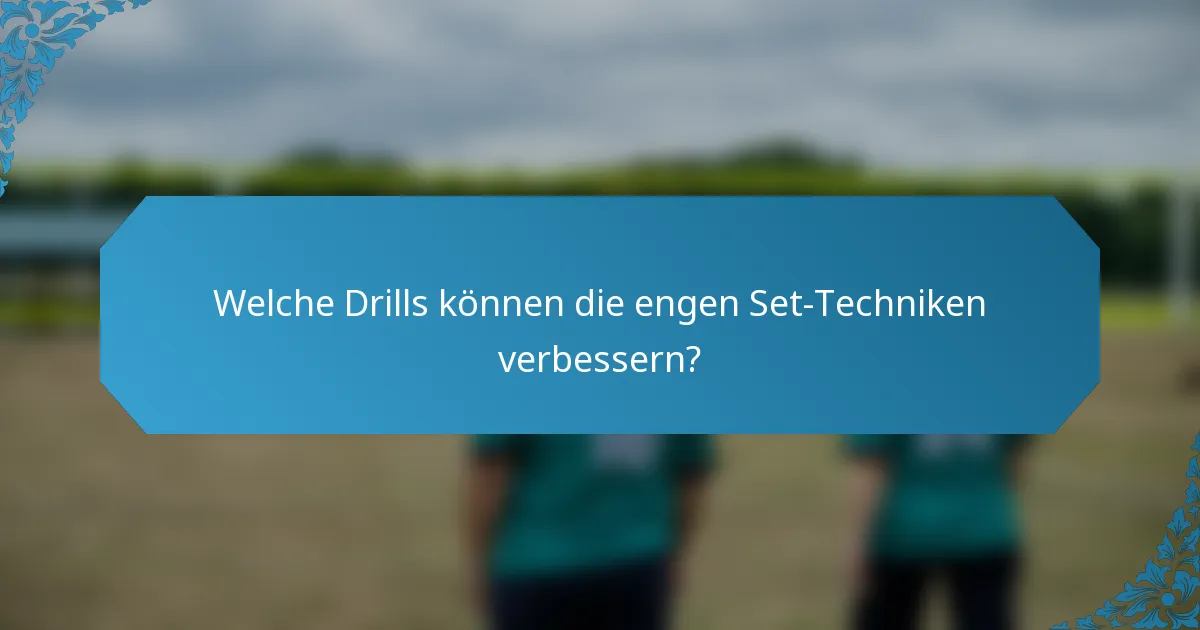 Welche Drills können die engen Set-Techniken verbessern?