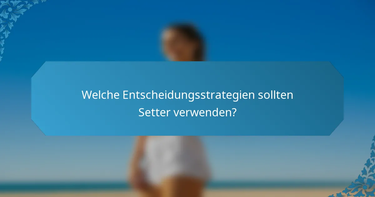 Welche Entscheidungsstrategien sollten Setter verwenden?