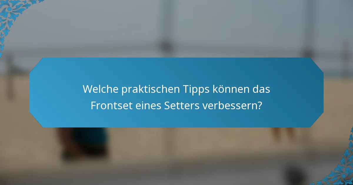 Welche praktischen Tipps können das Frontset eines Setters verbessern?