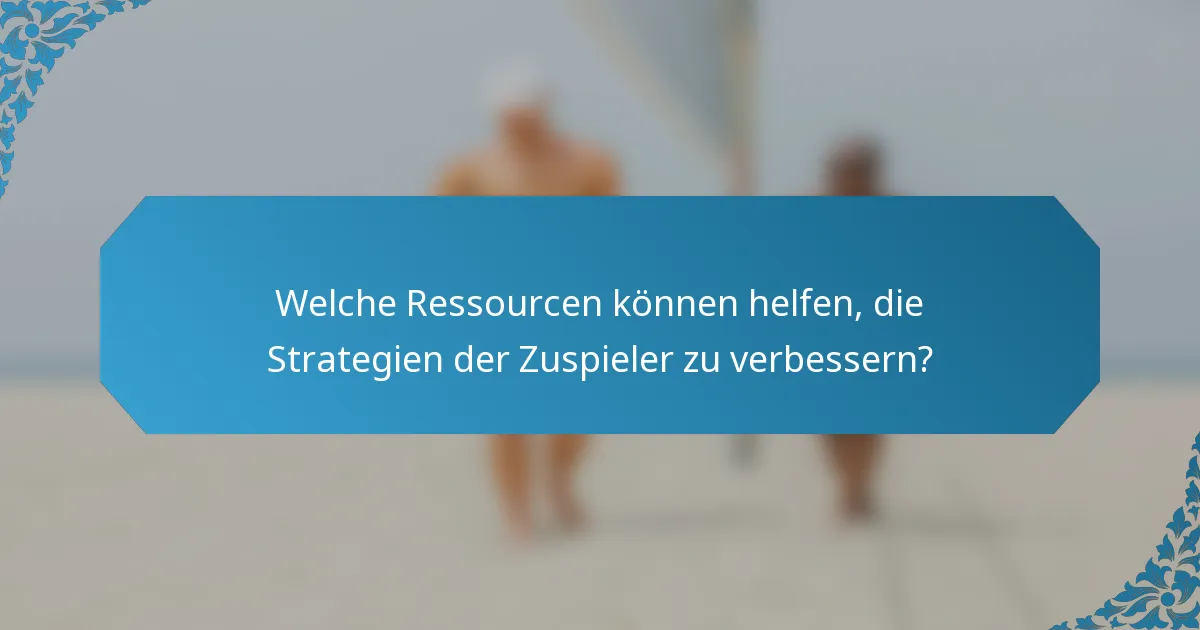 Welche Ressourcen können helfen, die Strategien der Zuspieler zu verbessern?