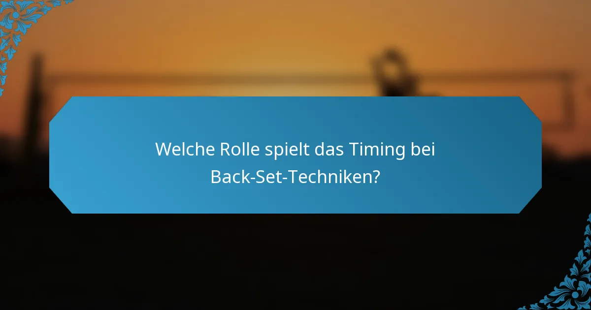 Welche Rolle spielt das Timing bei Back-Set-Techniken?