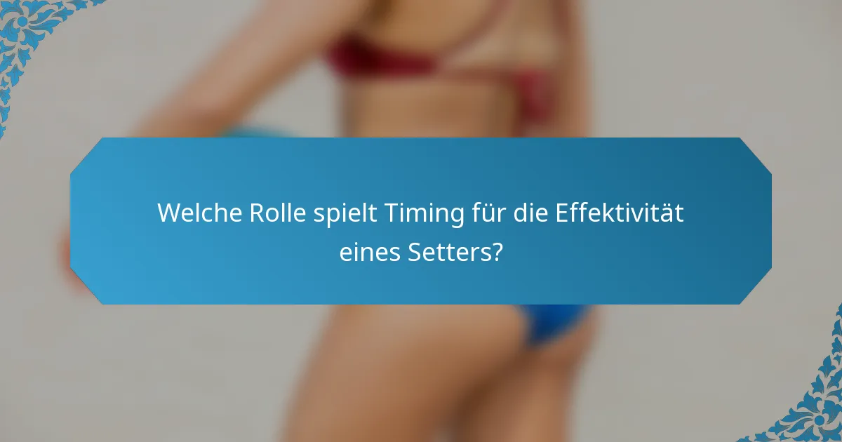 Welche Rolle spielt Timing für die Effektivität eines Setters?