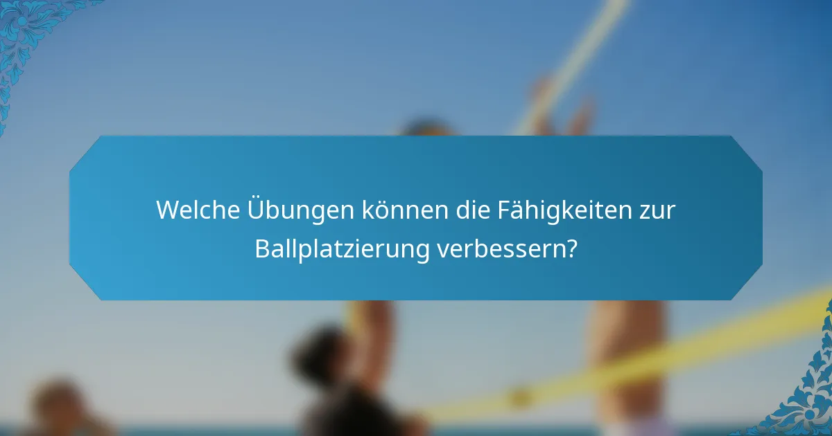 Welche Übungen können die Fähigkeiten zur Ballplatzierung verbessern?