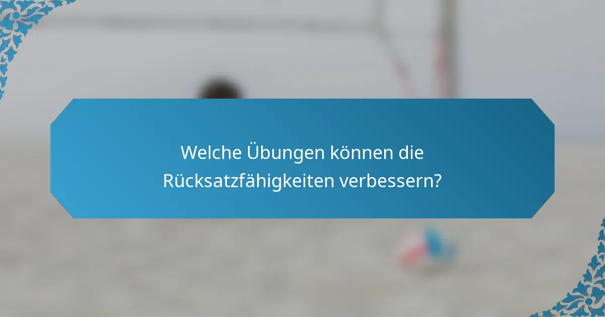 Welche Übungen können die Rücksatzfähigkeiten verbessern?