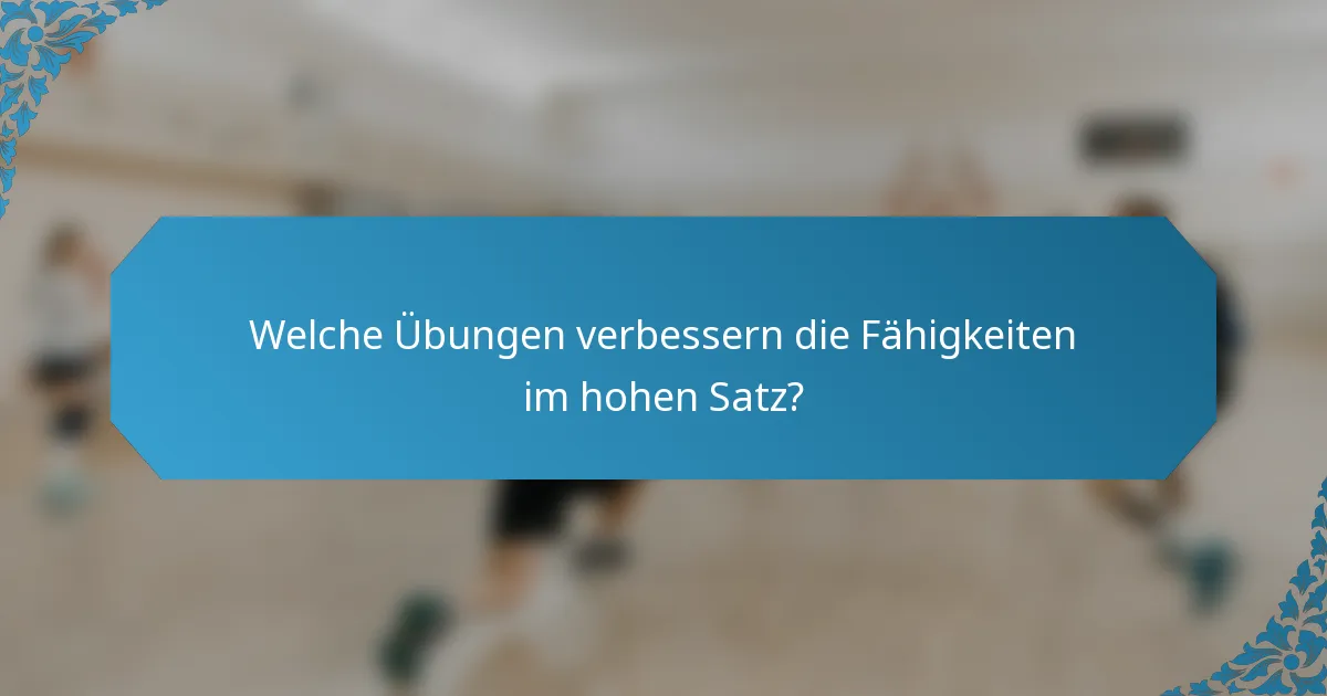 Welche Übungen verbessern die Fähigkeiten im hohen Satz?