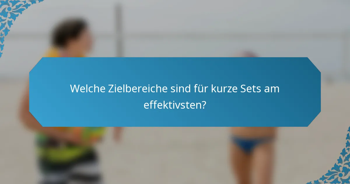 Welche Zielbereiche sind für kurze Sets am effektivsten?