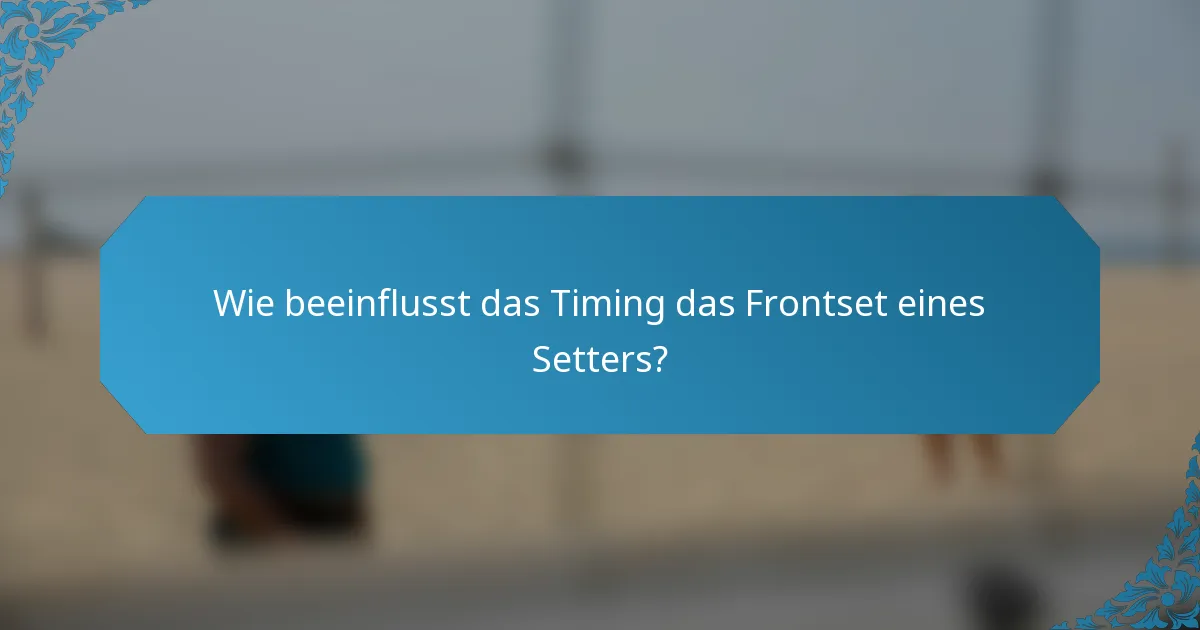 Wie beeinflusst das Timing das Frontset eines Setters?