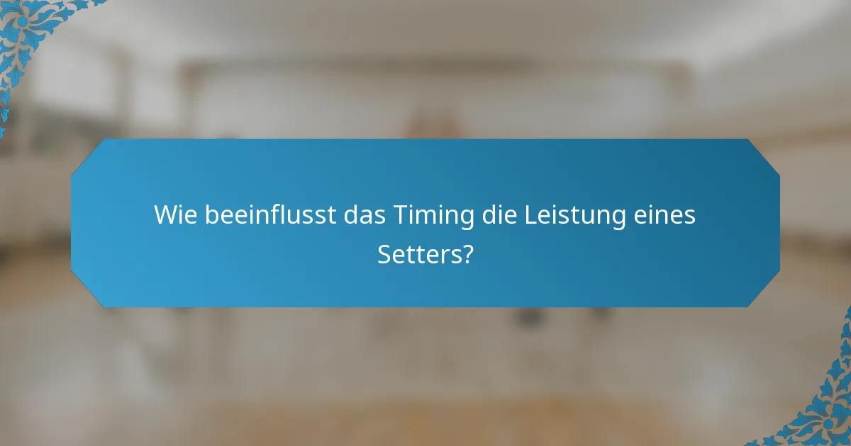 Wie beeinflusst das Timing die Leistung eines Setters?