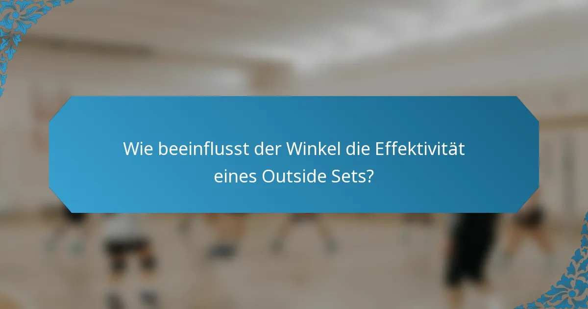 Wie beeinflusst der Winkel die Effektivität eines Outside Sets?