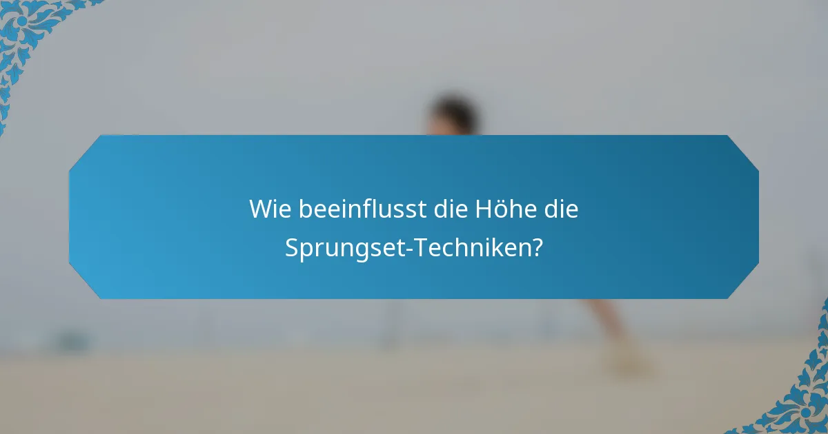 Wie beeinflusst die Höhe die Sprungset-Techniken?