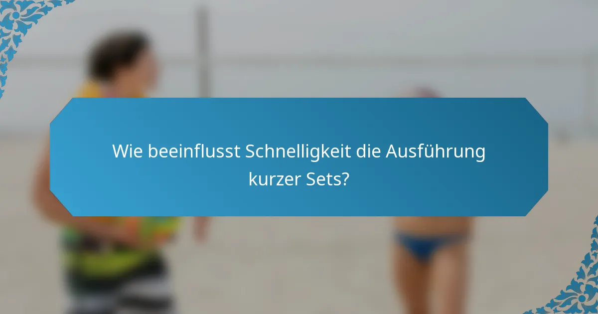 Wie beeinflusst Schnelligkeit die Ausführung kurzer Sets?