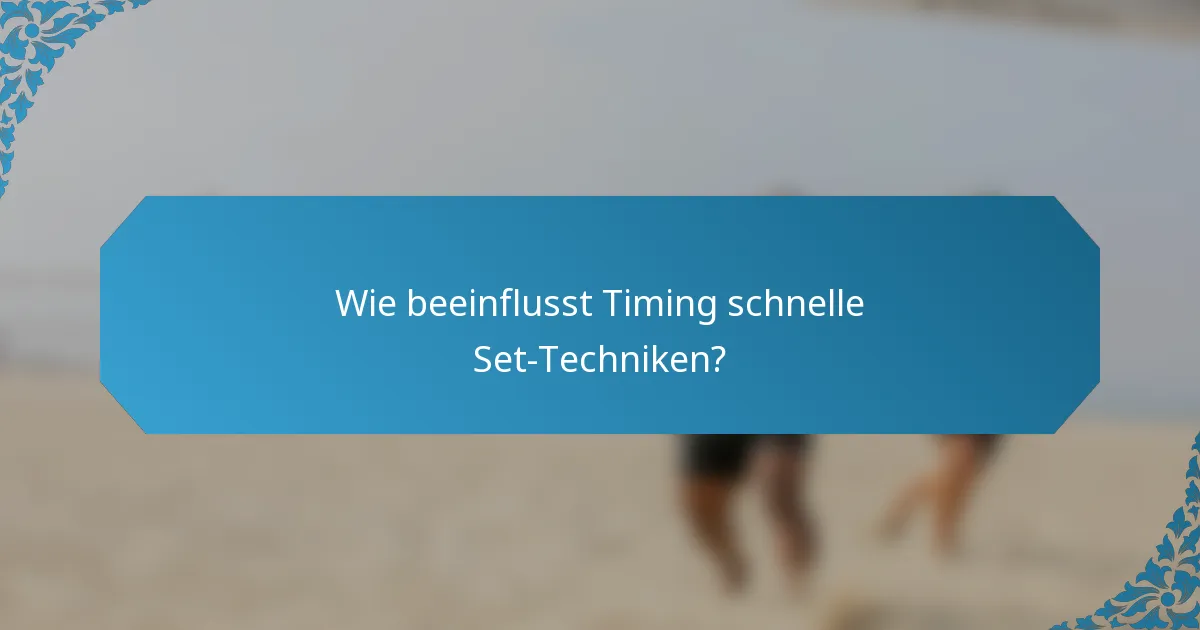 Wie beeinflusst Timing schnelle Set-Techniken?