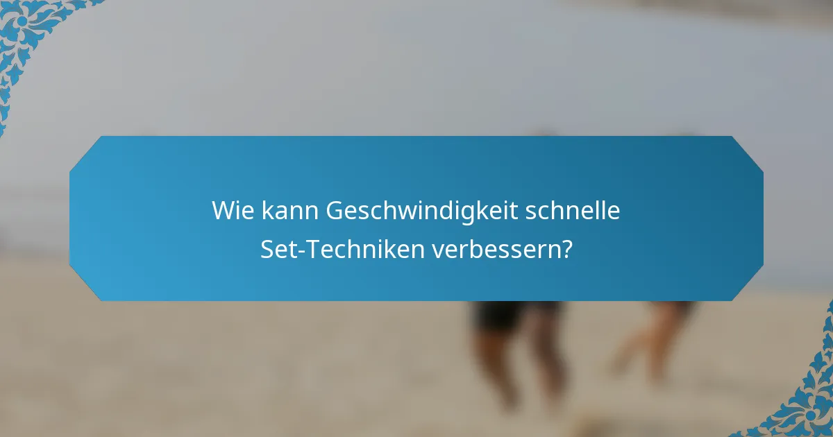 Wie kann Geschwindigkeit schnelle Set-Techniken verbessern?