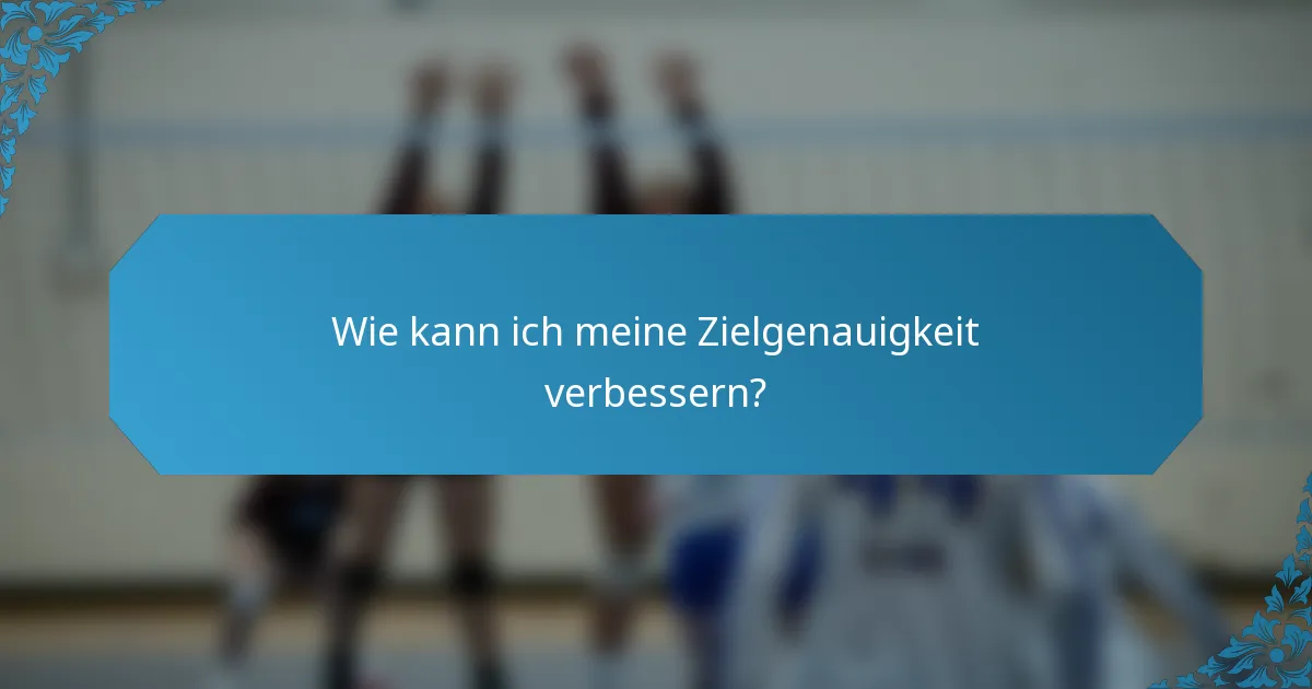 Wie kann ich meine Zielgenauigkeit verbessern?