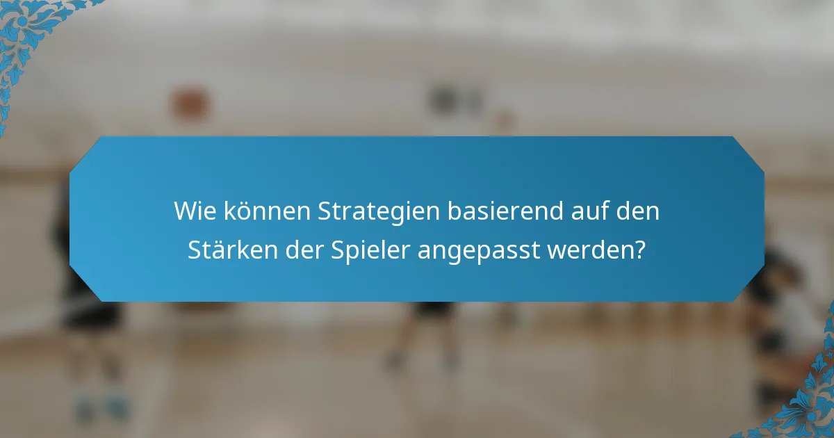 Wie können Strategien basierend auf den Stärken der Spieler angepasst werden?