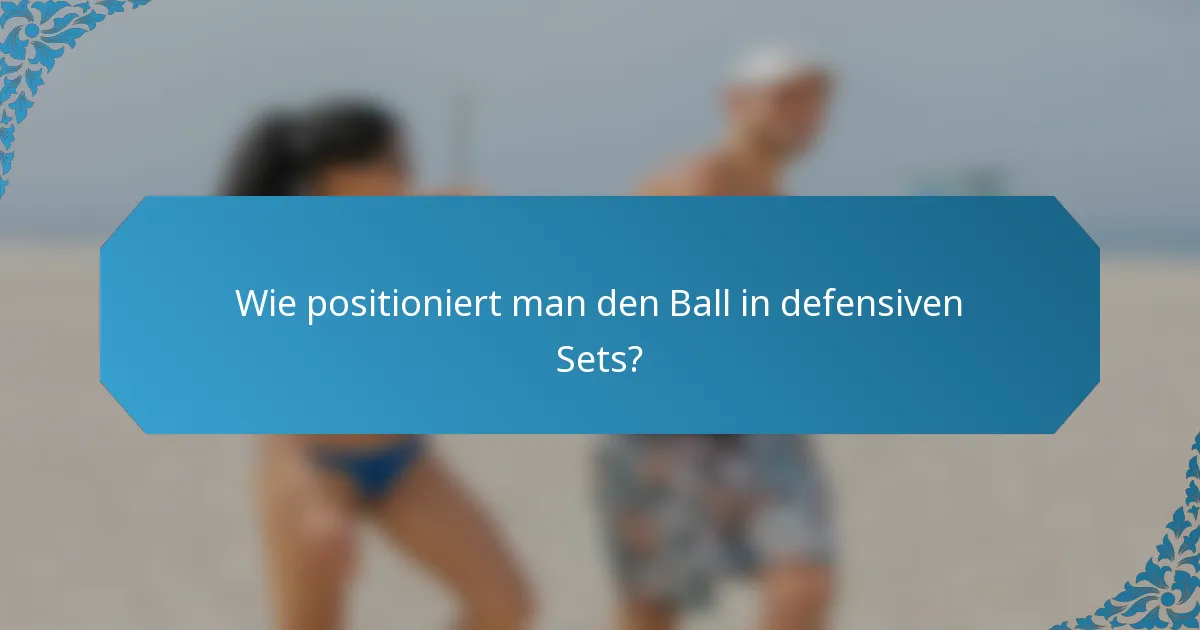 Wie positioniert man den Ball in defensiven Sets?