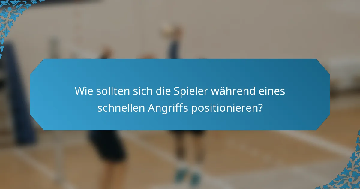 Wie sollten sich die Spieler während eines schnellen Angriffs positionieren?